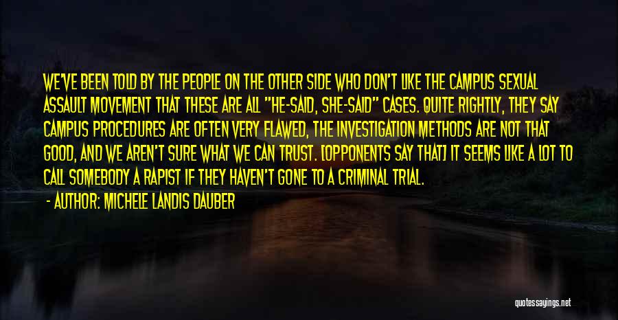 Michele Landis Dauber Quotes: We've Been Told By The People On The Other Side Who Don't Like The Campus Sexual Assault Movement That These