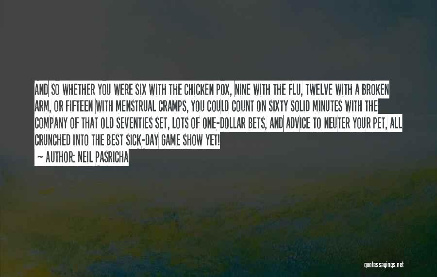 Neil Pasricha Quotes: And So Whether You Were Six With The Chicken Pox, Nine With The Flu, Twelve With A Broken Arm, Or