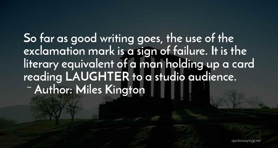 Miles Kington Quotes: So Far As Good Writing Goes, The Use Of The Exclamation Mark Is A Sign Of Failure. It Is The