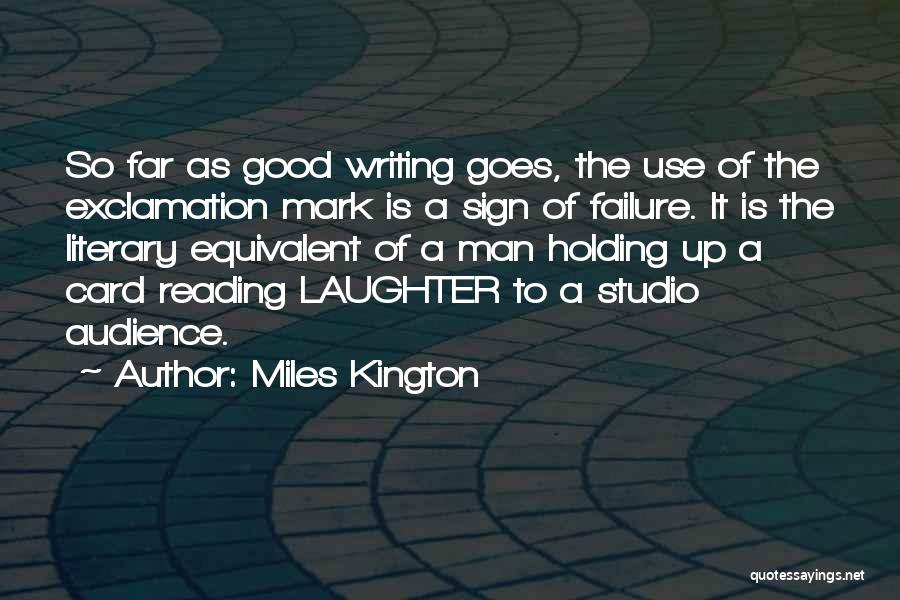 Miles Kington Quotes: So Far As Good Writing Goes, The Use Of The Exclamation Mark Is A Sign Of Failure. It Is The