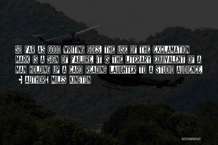 Miles Kington Quotes: So Far As Good Writing Goes, The Use Of The Exclamation Mark Is A Sign Of Failure. It Is The