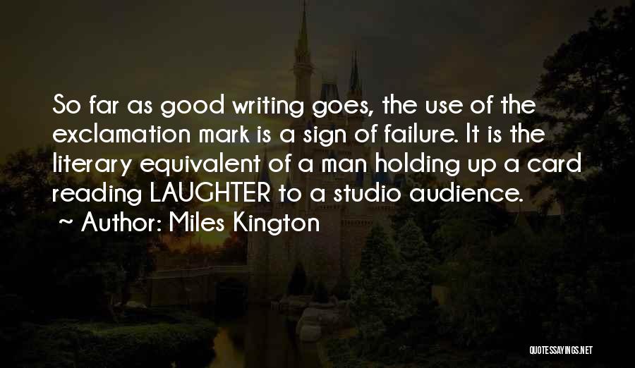 Miles Kington Quotes: So Far As Good Writing Goes, The Use Of The Exclamation Mark Is A Sign Of Failure. It Is The