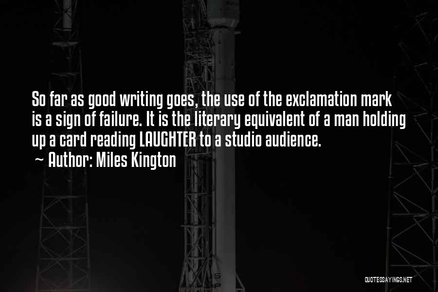 Miles Kington Quotes: So Far As Good Writing Goes, The Use Of The Exclamation Mark Is A Sign Of Failure. It Is The