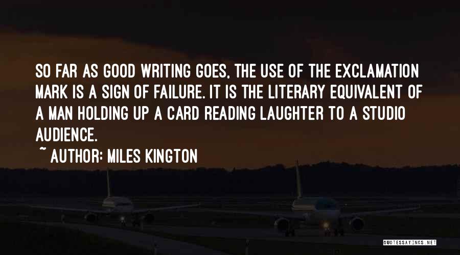 Miles Kington Quotes: So Far As Good Writing Goes, The Use Of The Exclamation Mark Is A Sign Of Failure. It Is The