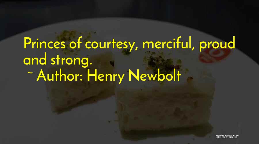 Henry Newbolt Quotes: Princes Of Courtesy, Merciful, Proud And Strong.