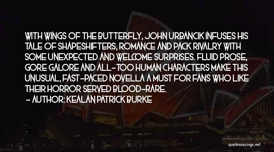 Kealan Patrick Burke Quotes: With Wings Of The Butterfly, John Urbancik Infuses His Tale Of Shapeshifters, Romance And Pack Rivalry With Some Unexpected And