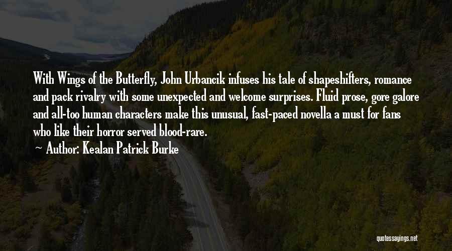 Kealan Patrick Burke Quotes: With Wings Of The Butterfly, John Urbancik Infuses His Tale Of Shapeshifters, Romance And Pack Rivalry With Some Unexpected And