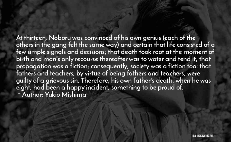 Yukio Mishima Quotes: At Thirteen, Noboru Was Convinced Of His Own Genius (each Of The Others In The Gang Felt The Same Way)