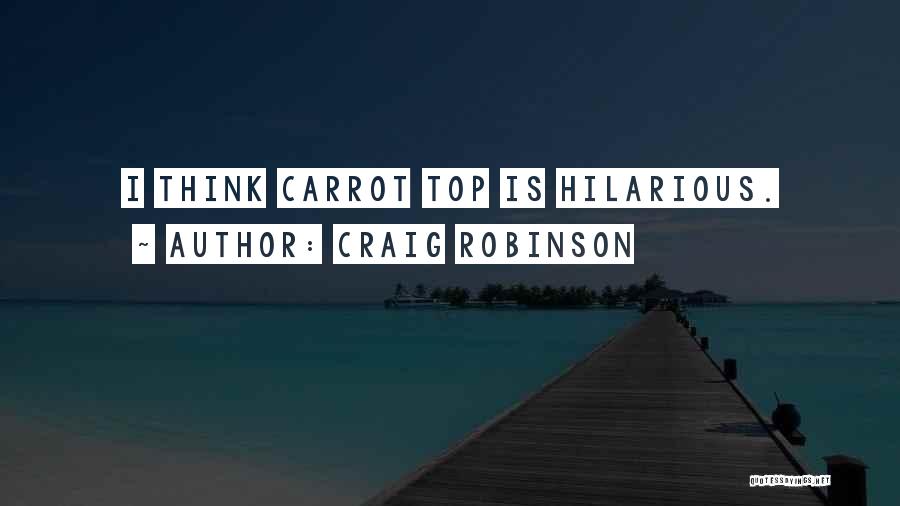 Craig Robinson Quotes: I Think Carrot Top Is Hilarious.