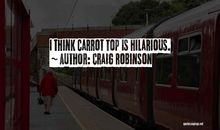 Craig Robinson Quotes: I Think Carrot Top Is Hilarious.