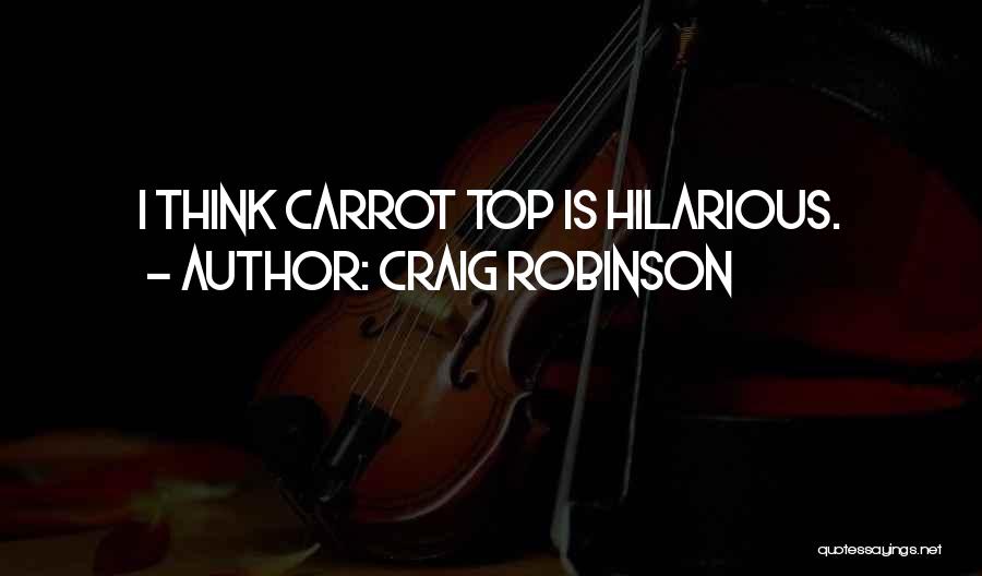 Craig Robinson Quotes: I Think Carrot Top Is Hilarious.