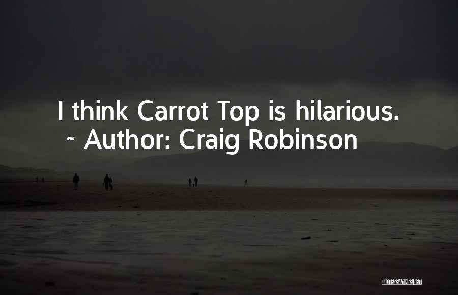 Craig Robinson Quotes: I Think Carrot Top Is Hilarious.