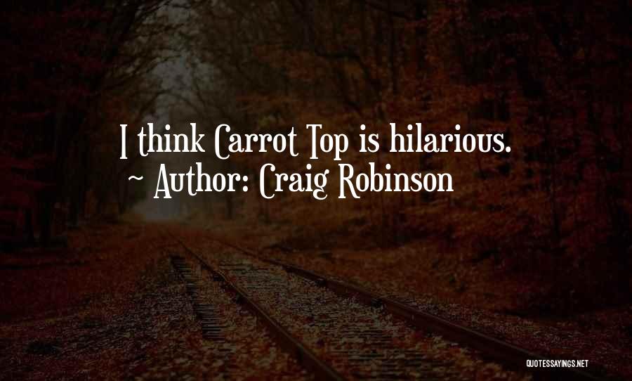 Craig Robinson Quotes: I Think Carrot Top Is Hilarious.