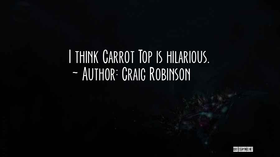Craig Robinson Quotes: I Think Carrot Top Is Hilarious.