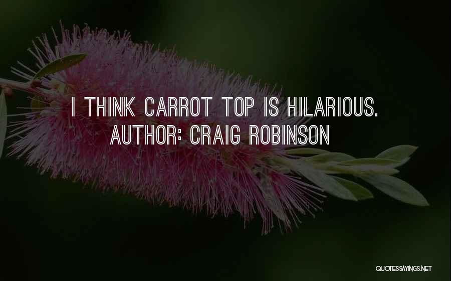 Craig Robinson Quotes: I Think Carrot Top Is Hilarious.