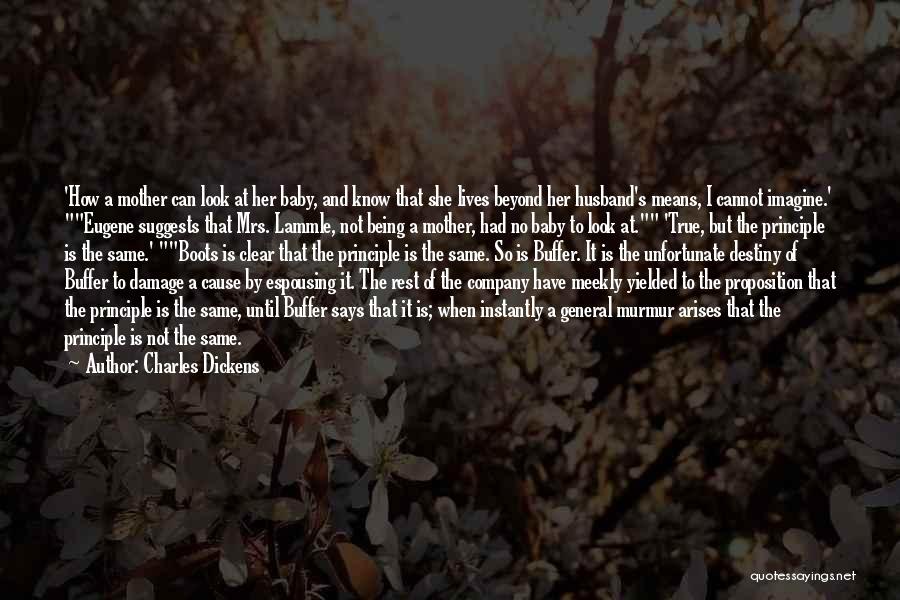 Charles Dickens Quotes: 'how A Mother Can Look At Her Baby, And Know That She Lives Beyond Her Husband's Means, I Cannot Imagine.'
