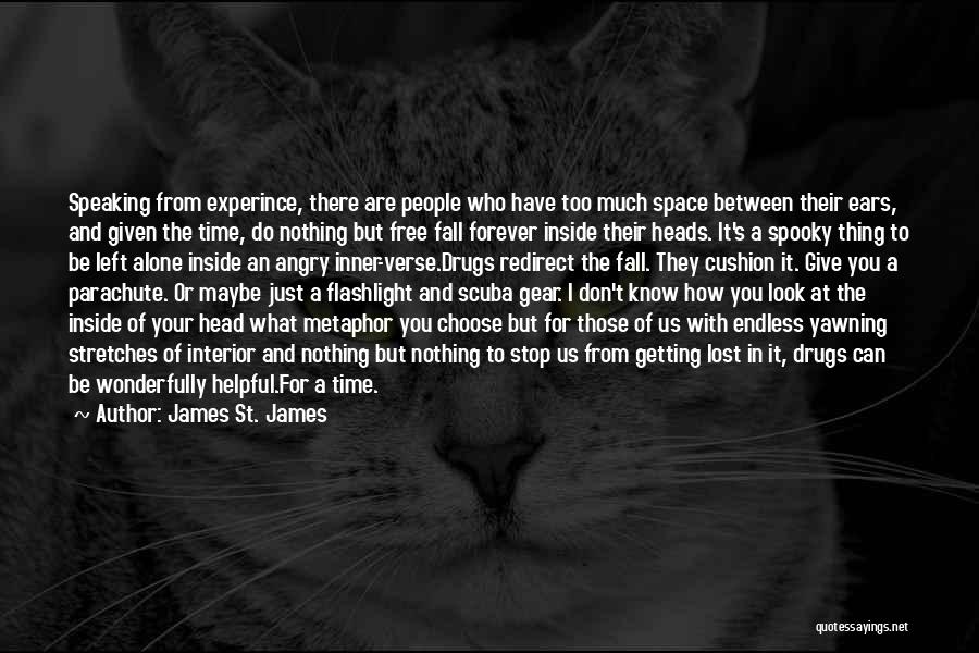 James St. James Quotes: Speaking From Experince, There Are People Who Have Too Much Space Between Their Ears, And Given The Time, Do Nothing