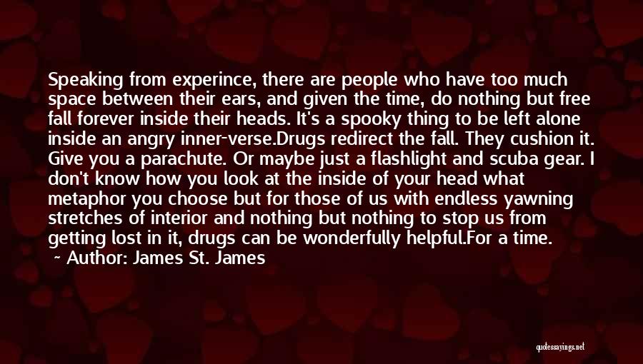 James St. James Quotes: Speaking From Experince, There Are People Who Have Too Much Space Between Their Ears, And Given The Time, Do Nothing