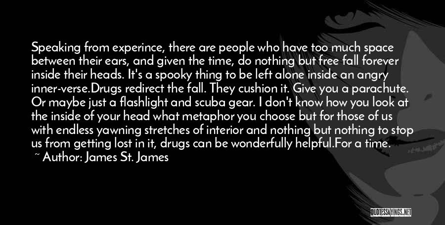 James St. James Quotes: Speaking From Experince, There Are People Who Have Too Much Space Between Their Ears, And Given The Time, Do Nothing