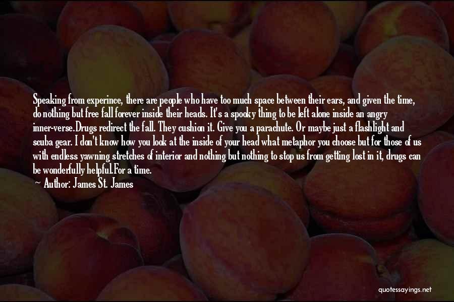 James St. James Quotes: Speaking From Experince, There Are People Who Have Too Much Space Between Their Ears, And Given The Time, Do Nothing