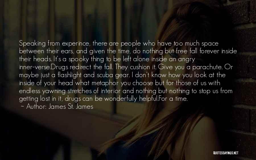 James St. James Quotes: Speaking From Experince, There Are People Who Have Too Much Space Between Their Ears, And Given The Time, Do Nothing