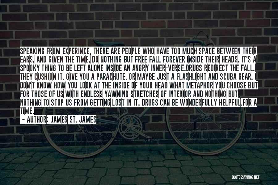 James St. James Quotes: Speaking From Experince, There Are People Who Have Too Much Space Between Their Ears, And Given The Time, Do Nothing