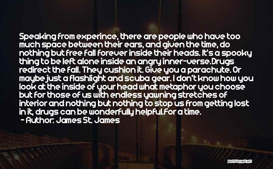 James St. James Quotes: Speaking From Experince, There Are People Who Have Too Much Space Between Their Ears, And Given The Time, Do Nothing