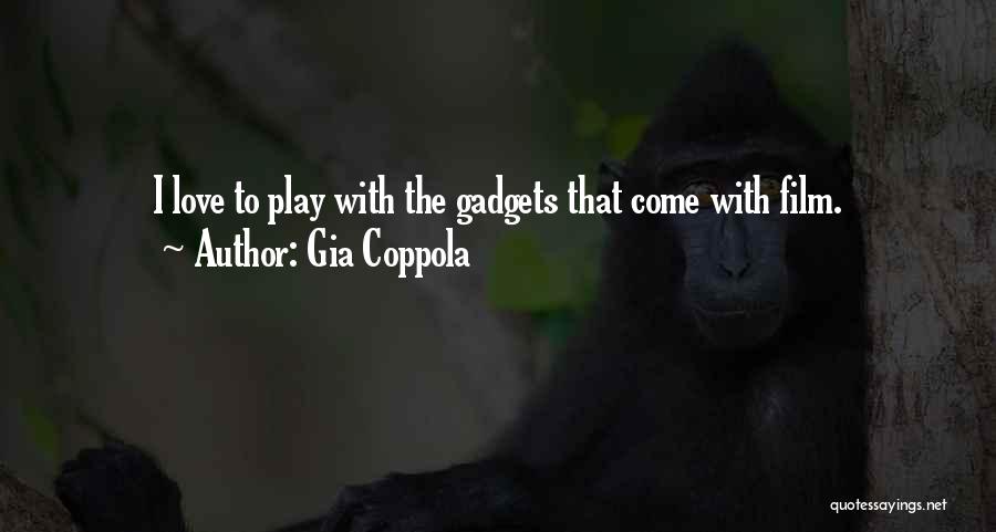 Gia Coppola Quotes: I Love To Play With The Gadgets That Come With Film.