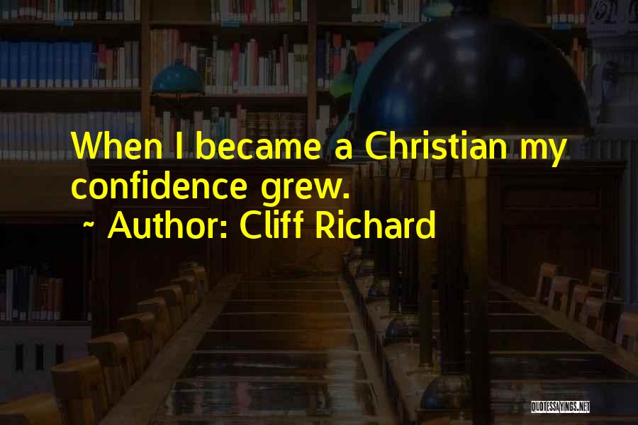 Cliff Richard Quotes: When I Became A Christian My Confidence Grew.
