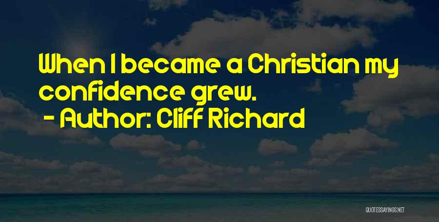 Cliff Richard Quotes: When I Became A Christian My Confidence Grew.