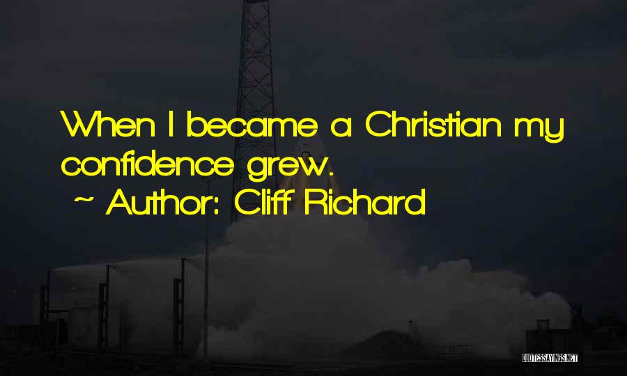 Cliff Richard Quotes: When I Became A Christian My Confidence Grew.