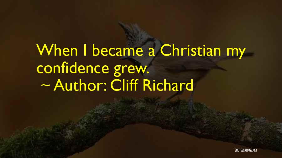 Cliff Richard Quotes: When I Became A Christian My Confidence Grew.