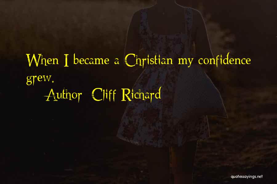Cliff Richard Quotes: When I Became A Christian My Confidence Grew.