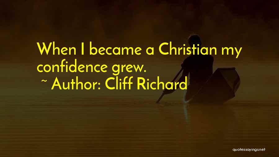 Cliff Richard Quotes: When I Became A Christian My Confidence Grew.