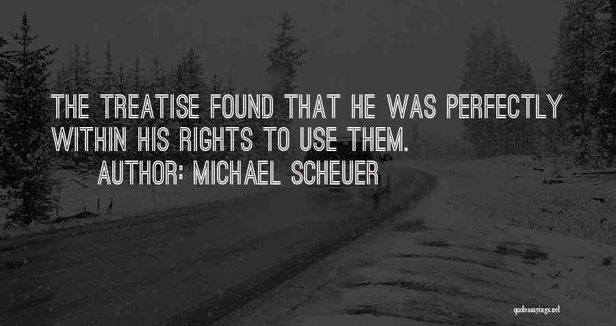 Michael Scheuer Quotes: The Treatise Found That He Was Perfectly Within His Rights To Use Them.
