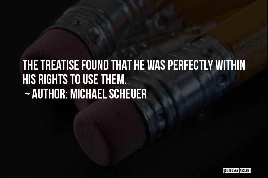 Michael Scheuer Quotes: The Treatise Found That He Was Perfectly Within His Rights To Use Them.