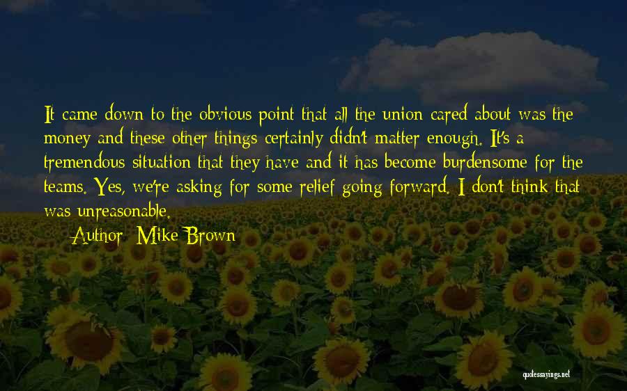 Mike Brown Quotes: It Came Down To The Obvious Point That All The Union Cared About Was The Money And These Other Things