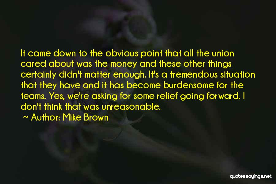 Mike Brown Quotes: It Came Down To The Obvious Point That All The Union Cared About Was The Money And These Other Things