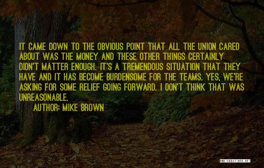 Mike Brown Quotes: It Came Down To The Obvious Point That All The Union Cared About Was The Money And These Other Things