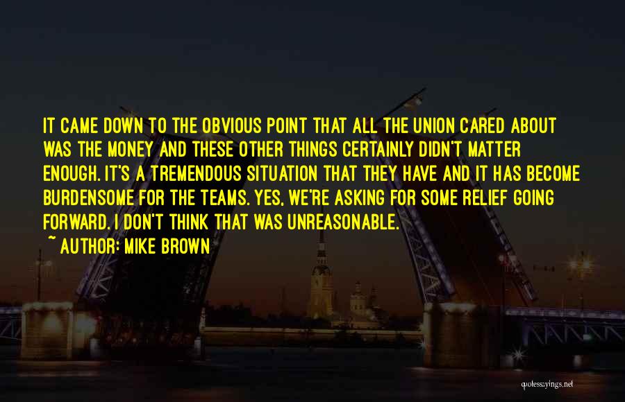 Mike Brown Quotes: It Came Down To The Obvious Point That All The Union Cared About Was The Money And These Other Things