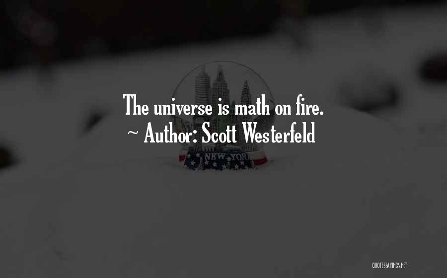 Scott Westerfeld Quotes: The Universe Is Math On Fire.