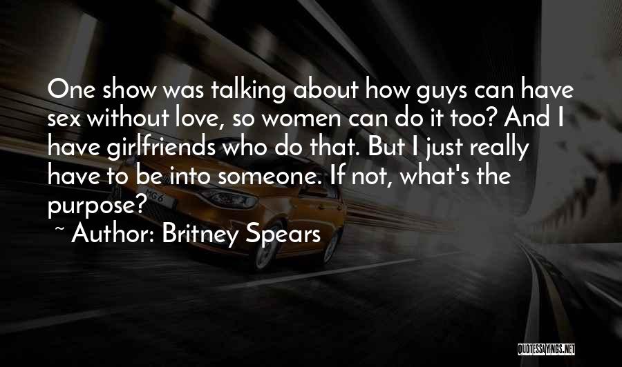 Britney Spears Quotes: One Show Was Talking About How Guys Can Have Sex Without Love, So Women Can Do It Too? And I