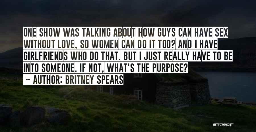 Britney Spears Quotes: One Show Was Talking About How Guys Can Have Sex Without Love, So Women Can Do It Too? And I