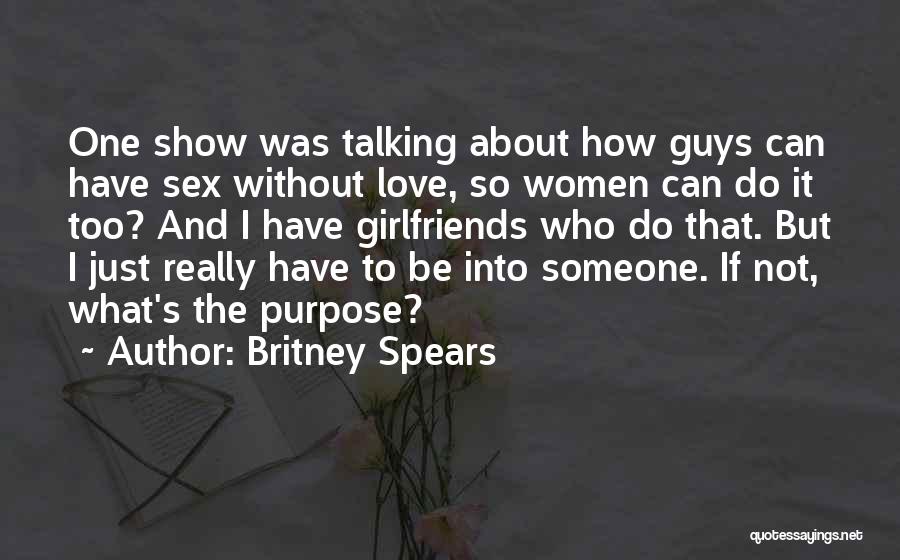 Britney Spears Quotes: One Show Was Talking About How Guys Can Have Sex Without Love, So Women Can Do It Too? And I