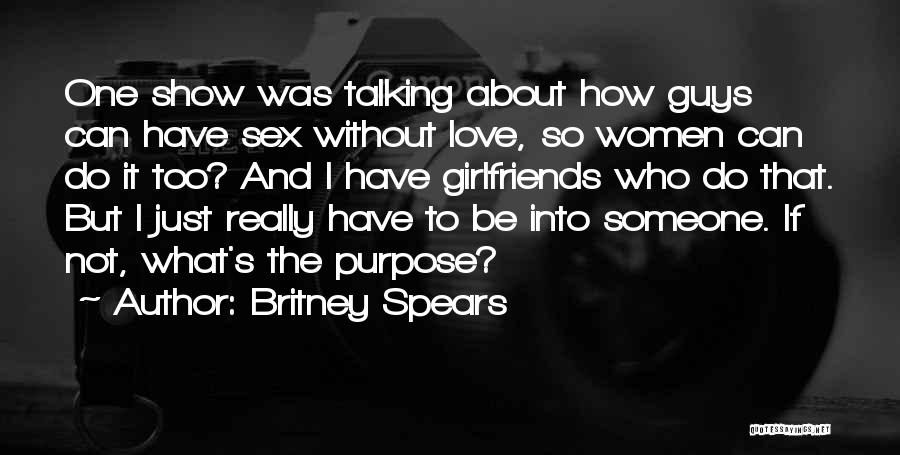 Britney Spears Quotes: One Show Was Talking About How Guys Can Have Sex Without Love, So Women Can Do It Too? And I