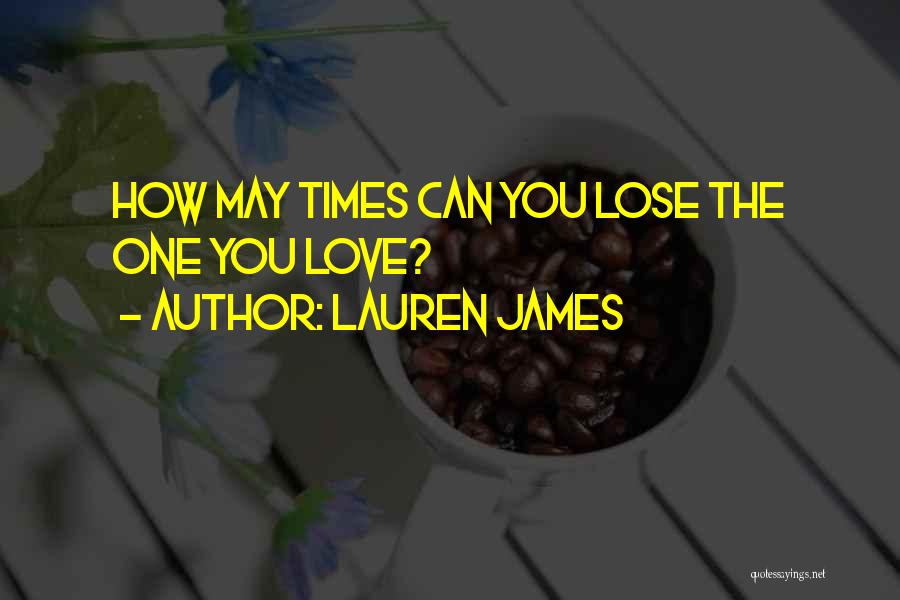 Lauren James Quotes: How May Times Can You Lose The One You Love?