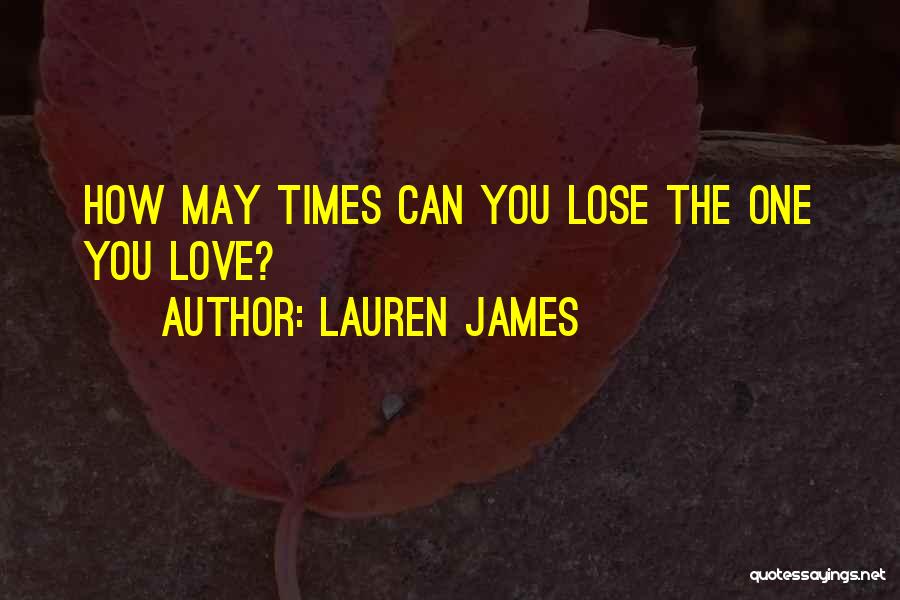 Lauren James Quotes: How May Times Can You Lose The One You Love?