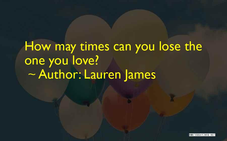 Lauren James Quotes: How May Times Can You Lose The One You Love?