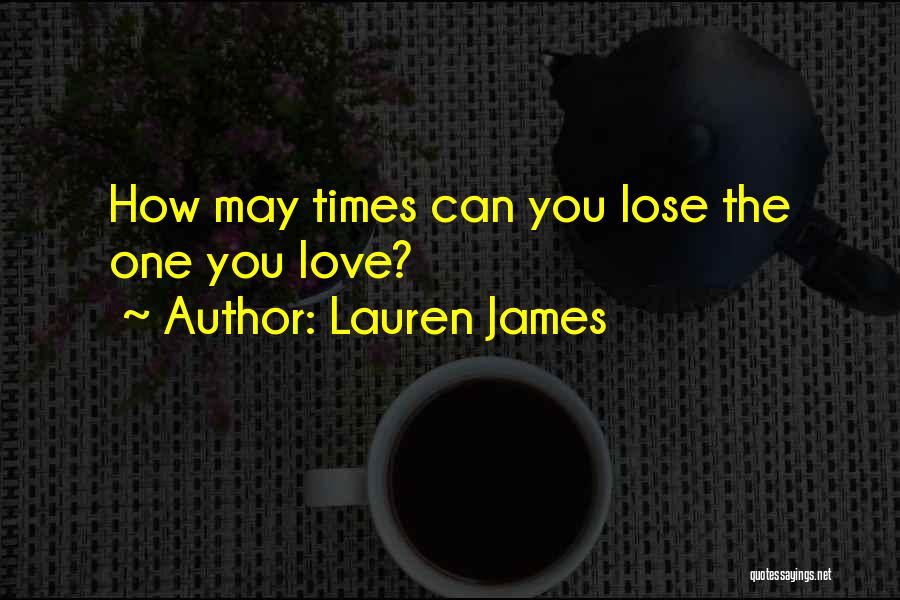 Lauren James Quotes: How May Times Can You Lose The One You Love?