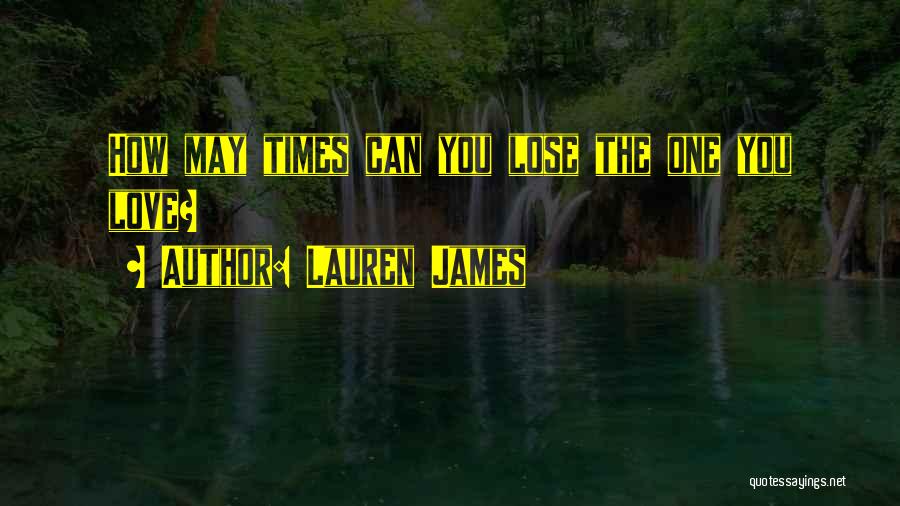 Lauren James Quotes: How May Times Can You Lose The One You Love?